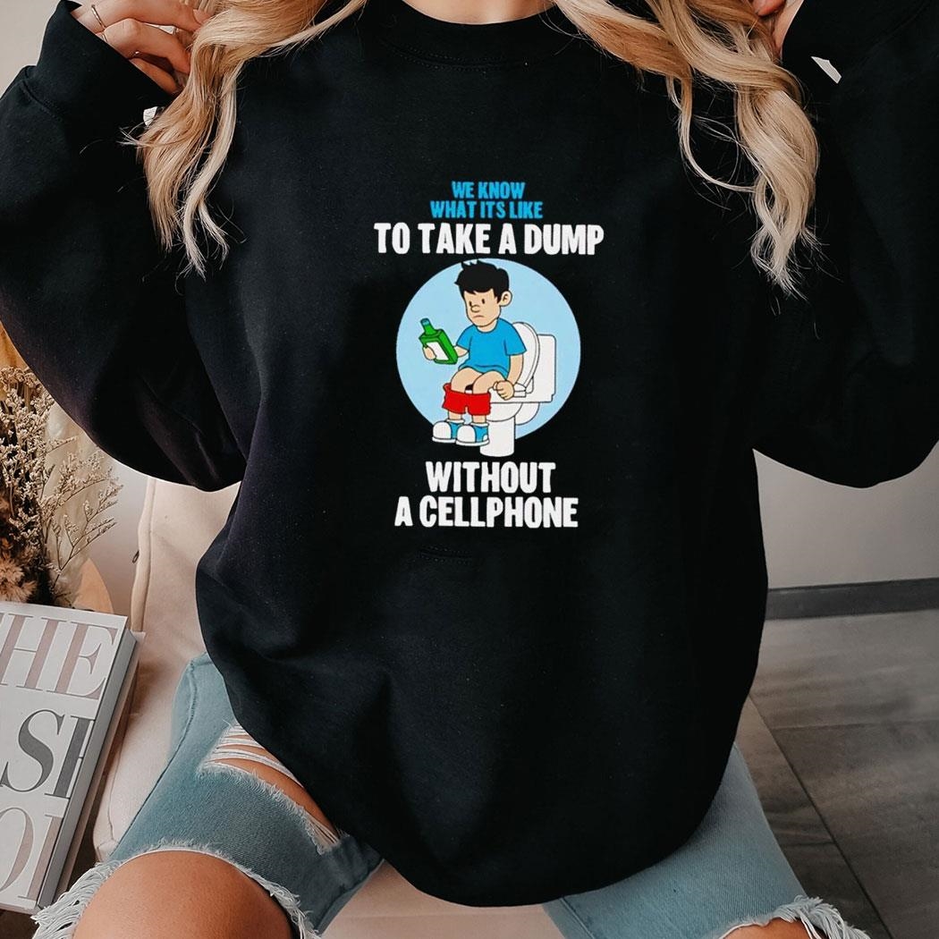 Kelly Manno Genx Cellphone We Know What It’s Like To Take A Dump Shirt Hoodie