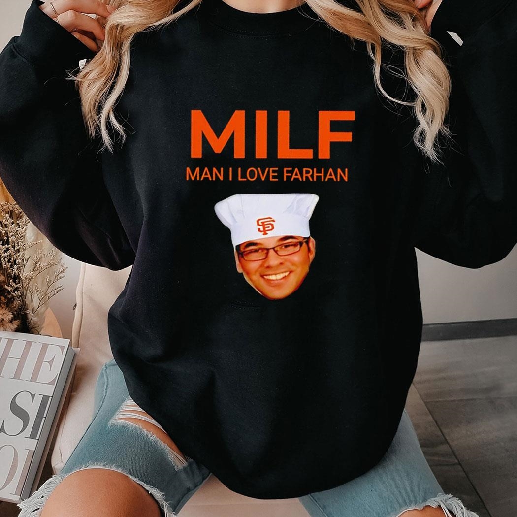 Milf Man I Love Farhan San Francisco Giants Tee Hoodie