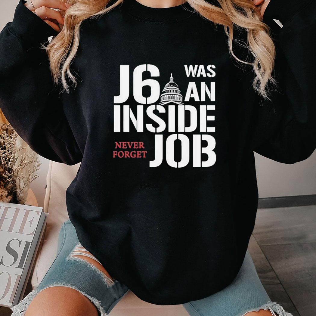 J6 Was An Inside Job Never Forget Shirt