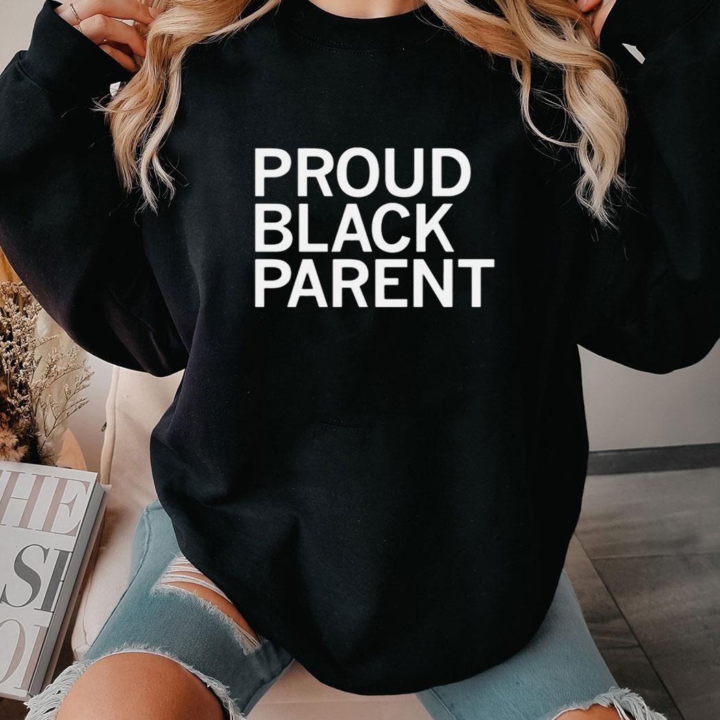 Proud Black Parent Shirt Proud Black Parent Shirt