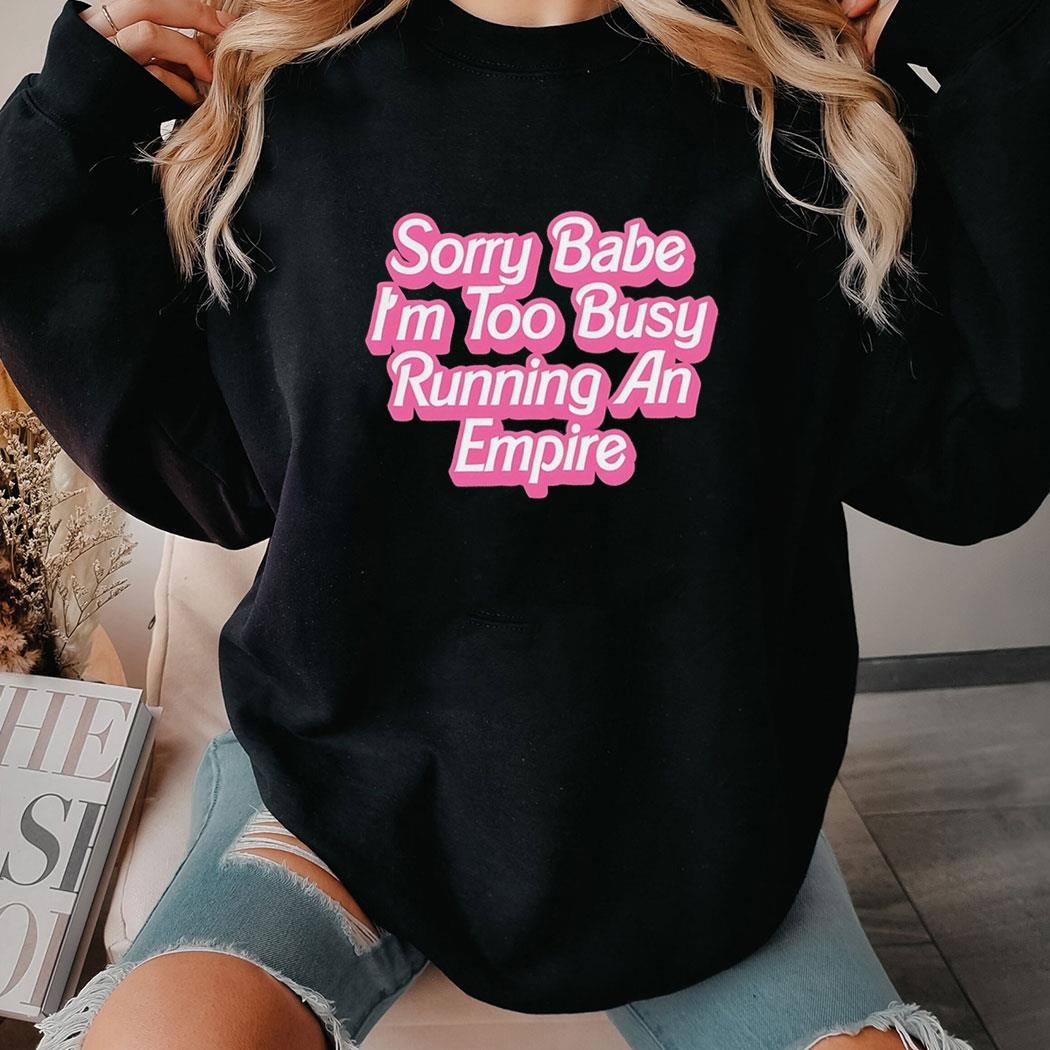 Sorry Baby Im Too Busy Running An Empire Barbie Hoodie