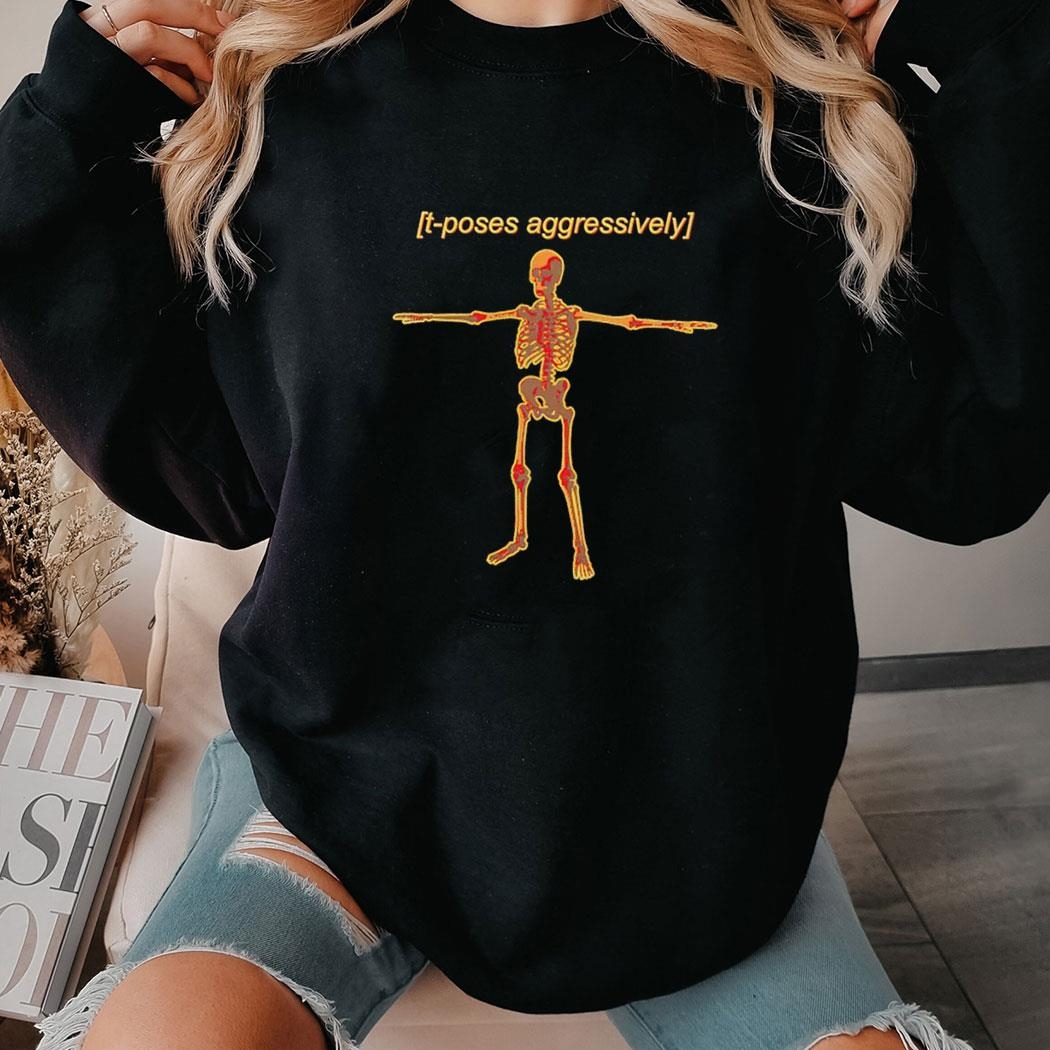 T-poses Aggressively Shirt Hoodie