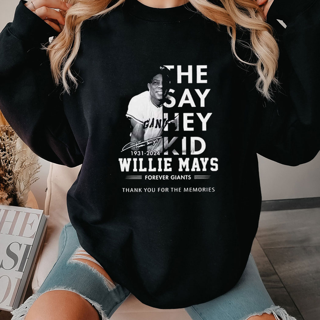 The Say Hey Kid 1931 2024 Willie Mays Forever Giants Thank You For The Memories Shirt