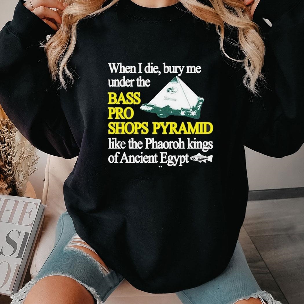 When I Die Bury Me Under The Bass Bro Shops Pyramid Shirt