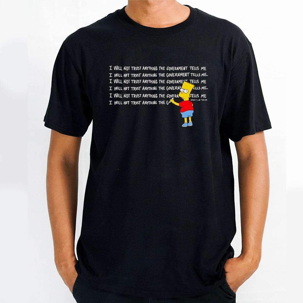 Bart Simpson I Will Not Trust Anything The Government Tells Me Shirt