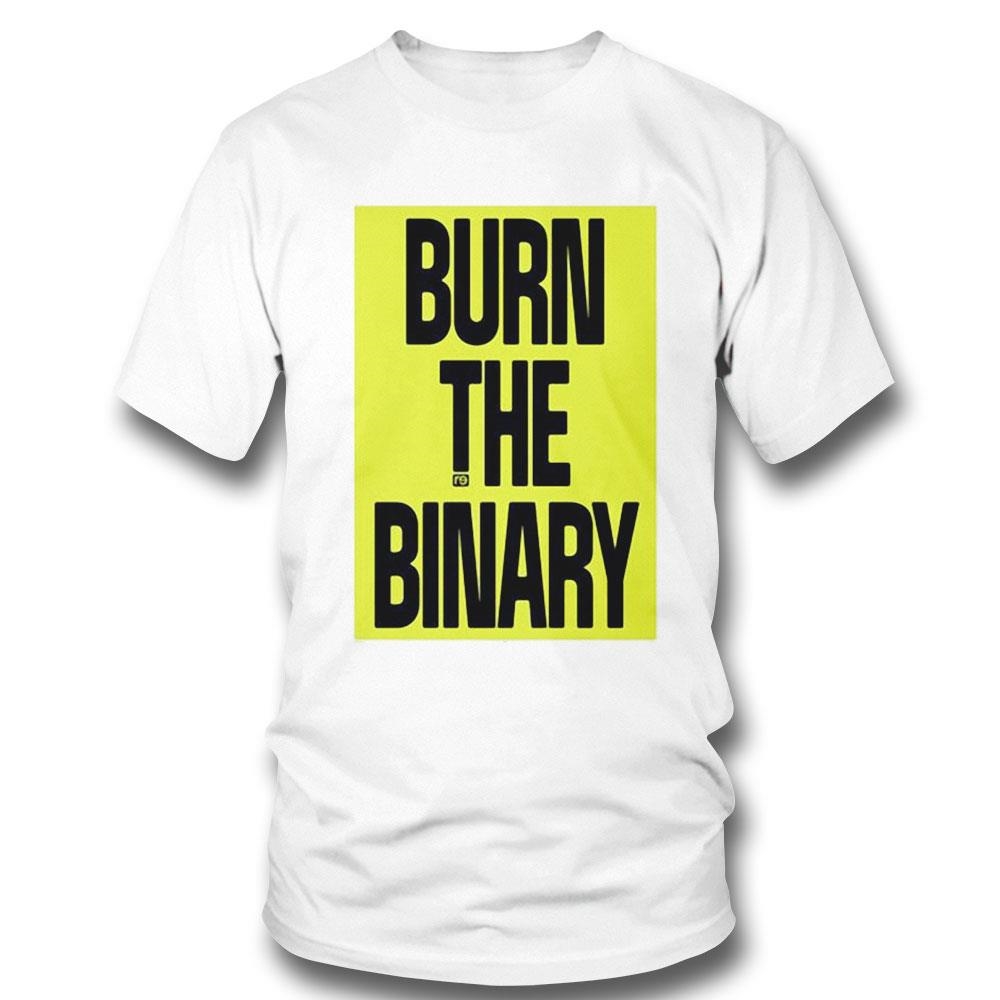 Burn The Binary Shirt Hoodie