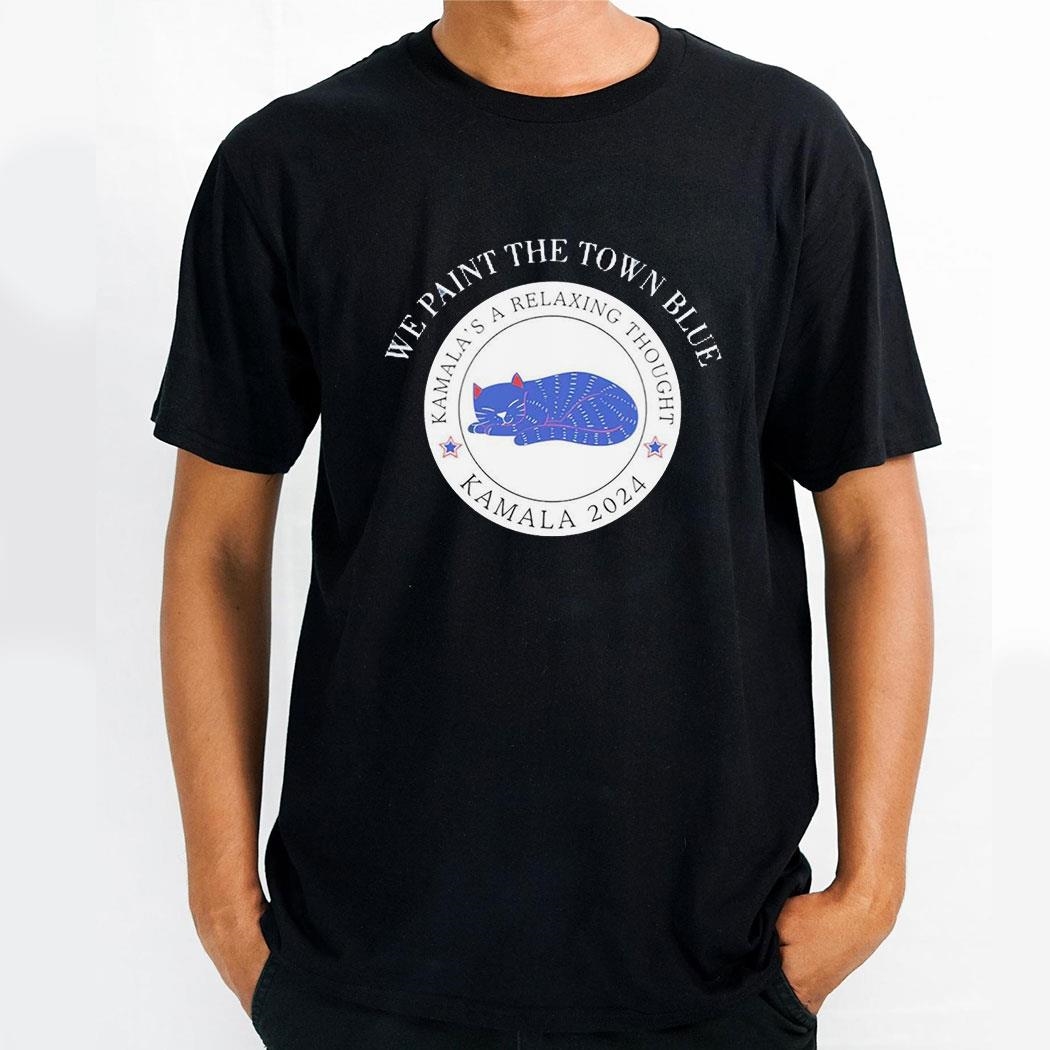 Cat We Paint The Town Blue Kamalas A Relaxing Thought Kamala 2024 Shirt