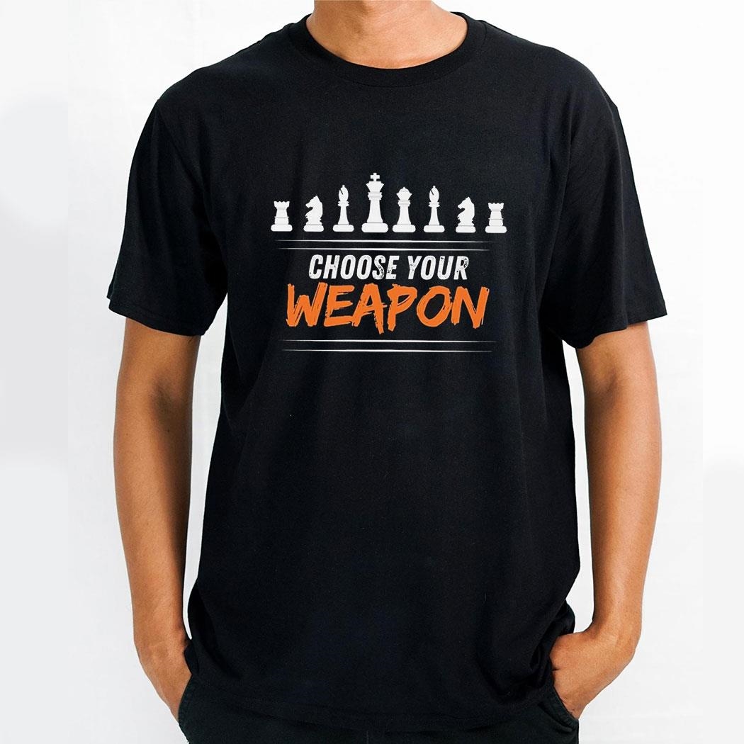 Chess Choose Your Weapon Shirt
