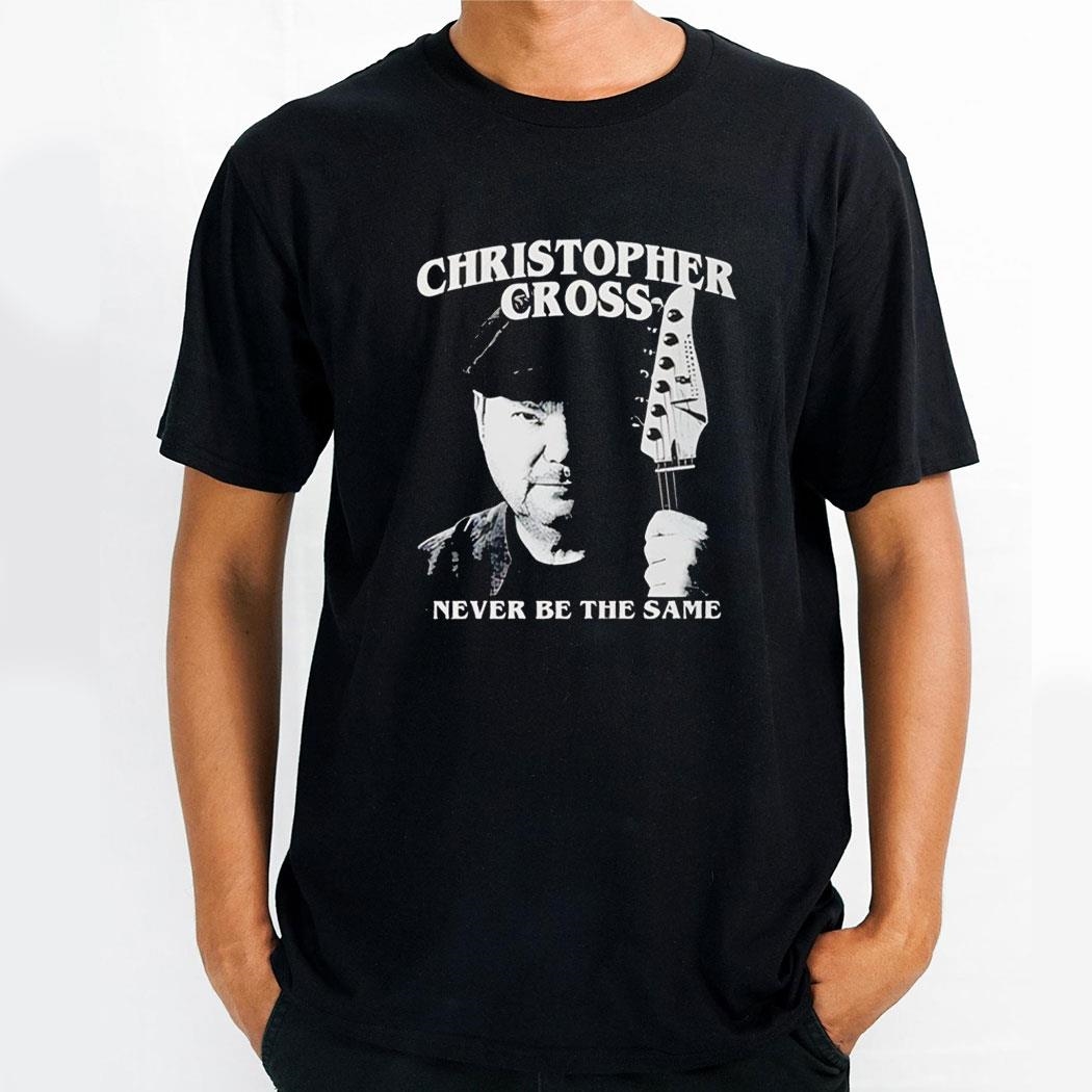 Christopher Cross Never Be The Same Shirt Hoodie