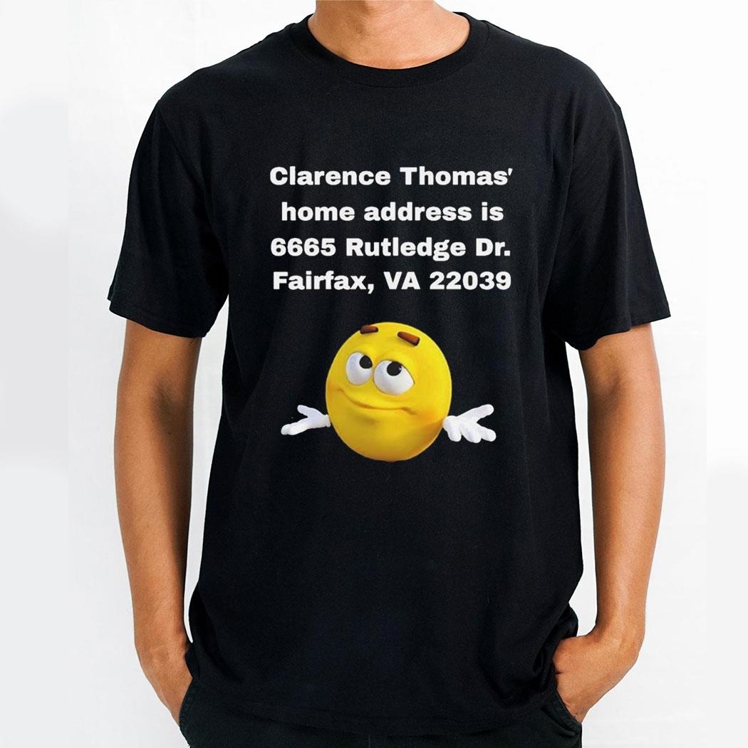 Clarence Thomas Home Address Is 6665 Rutledge Dr Fairfax Va 22039 Shirt