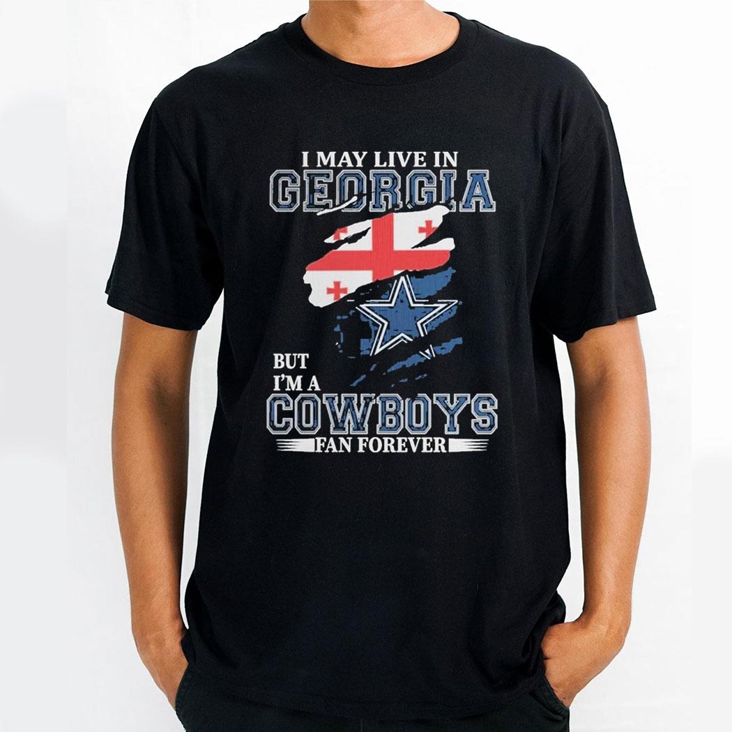 Dallas Cowboys I May Live In Georgia But Im A Cowboys Fan Forever Shirt Hoodie