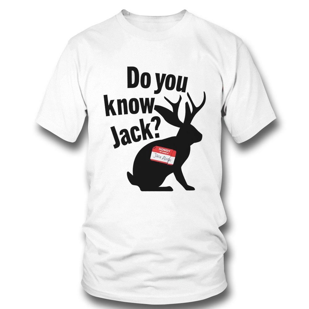 Do You Know Jack Howdy My Name Is Jack Alope Shirt