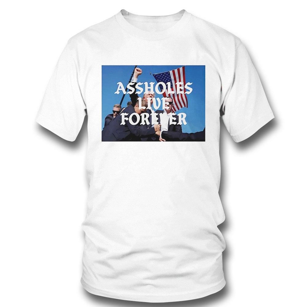 Donald Trump Cant Be Killed Assholes Live Forever Shirt Hoodie