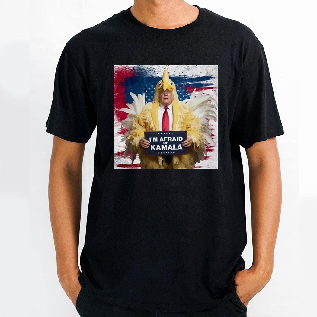 Donald Trump Chicken Im Afraid Of Kamala Poster Shirt