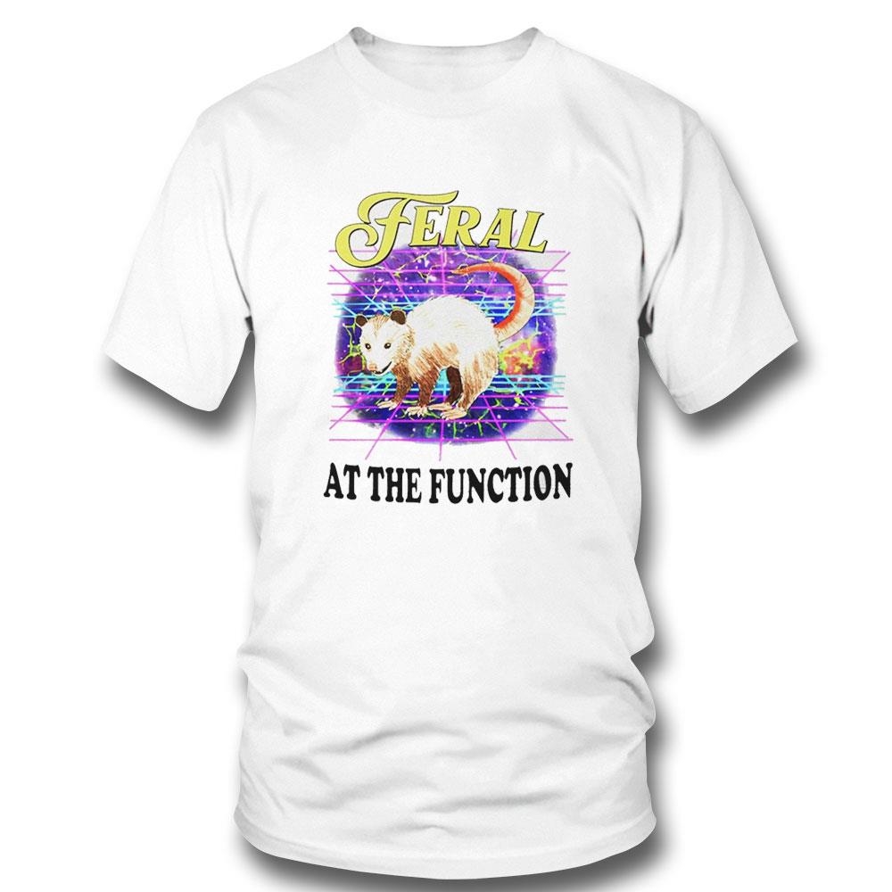 Feral At The Function Shirt