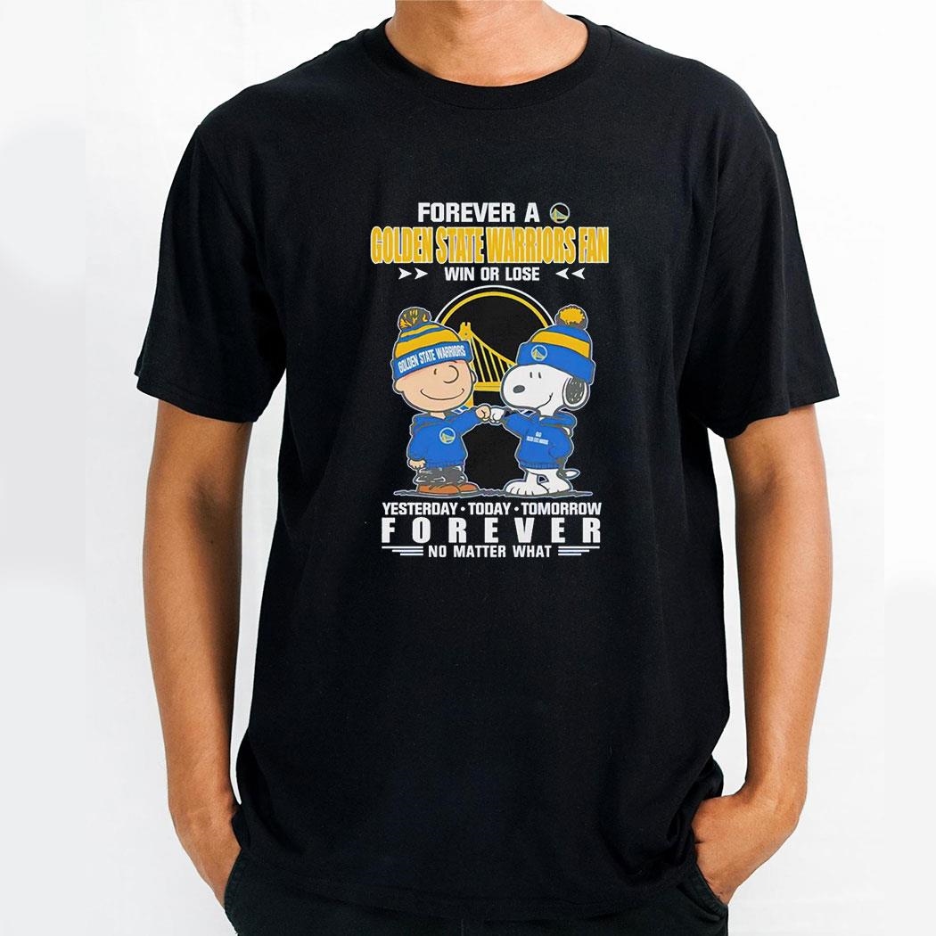 Forever A Golden State Warriors Fan Win Or Lose Yesterday Today Tomorrow Forever Shirt