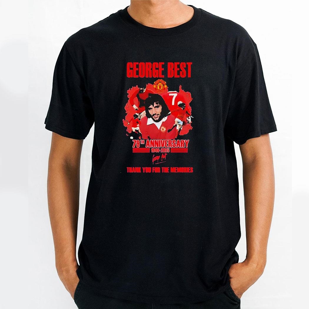 George Best 79th Anniversary 1946 2025 Thank You For The Memories Signature Shirt