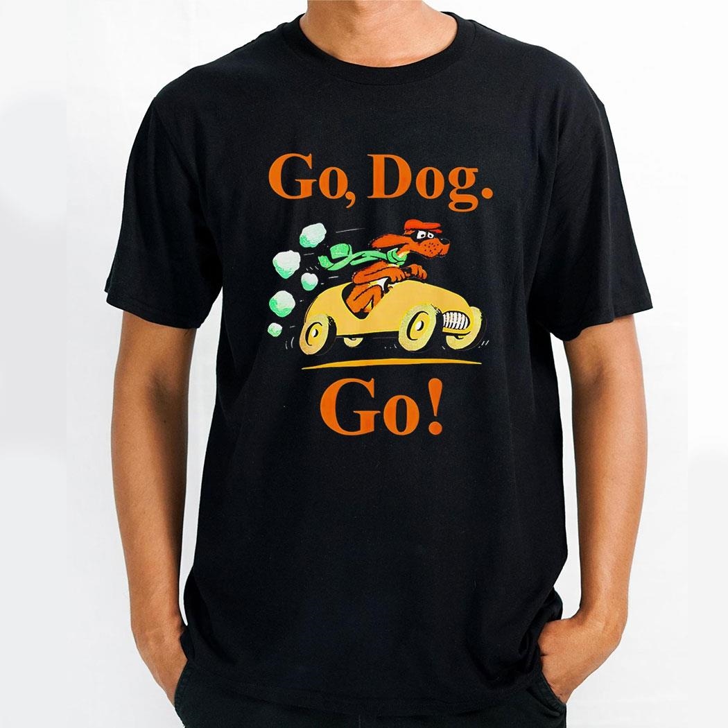 Go Dog Go Shirt Go Dog Go Shirt