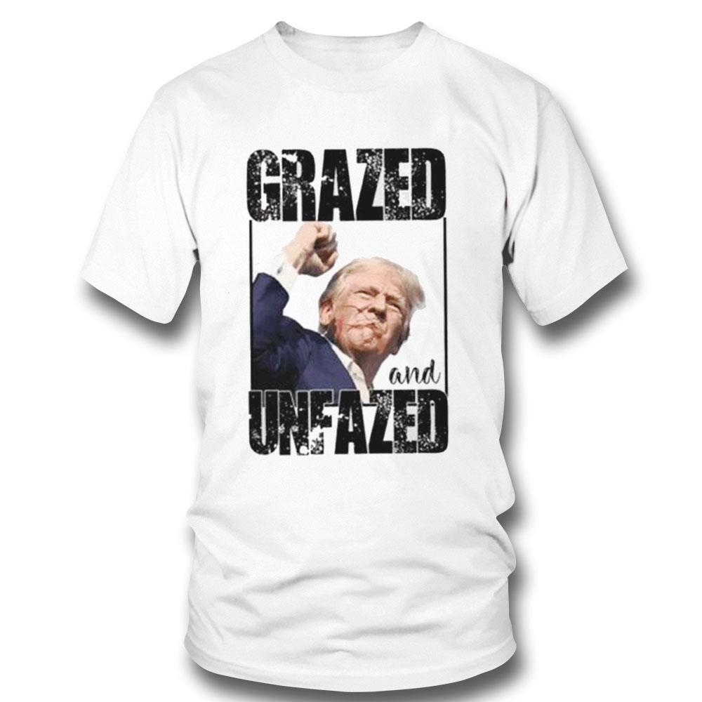 Grazed And Unfazed Trump Shooting Shirt Hoodie