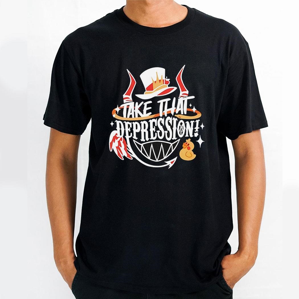 Hazbin Hotel Take That Depression Quote Shirt