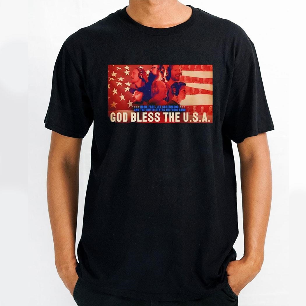 Home Free Lee Greenwood And The United States Air Force Band God Bless The Usa Shirt