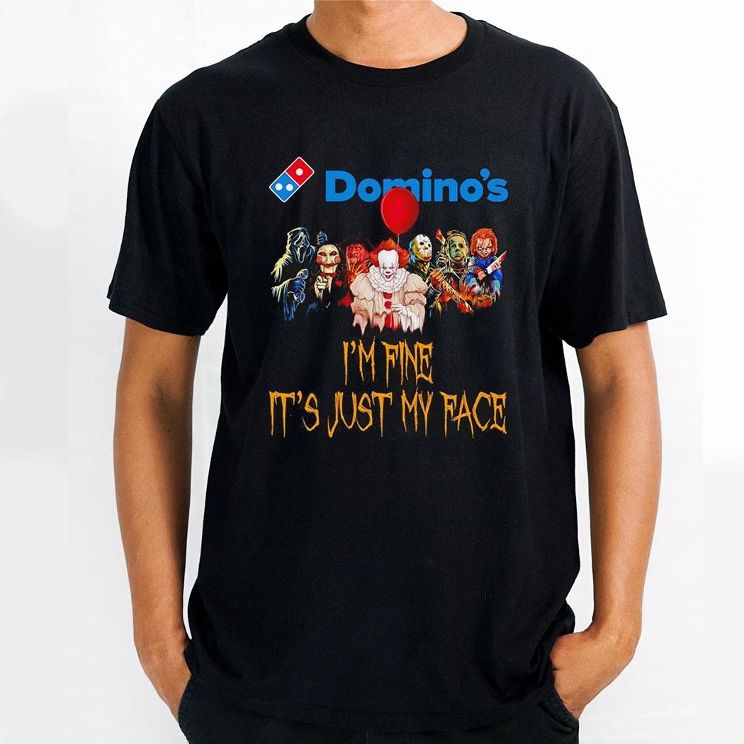 Horror Movie Characters Im Fine Its Just My Face Dominos Pizza Halloween 2024 Shirt