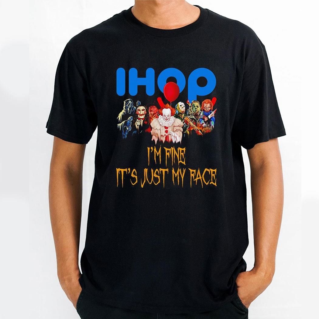 Horror Movie Characters Im Fine Its Just My Face Ihop Halloween 2024 Shirt