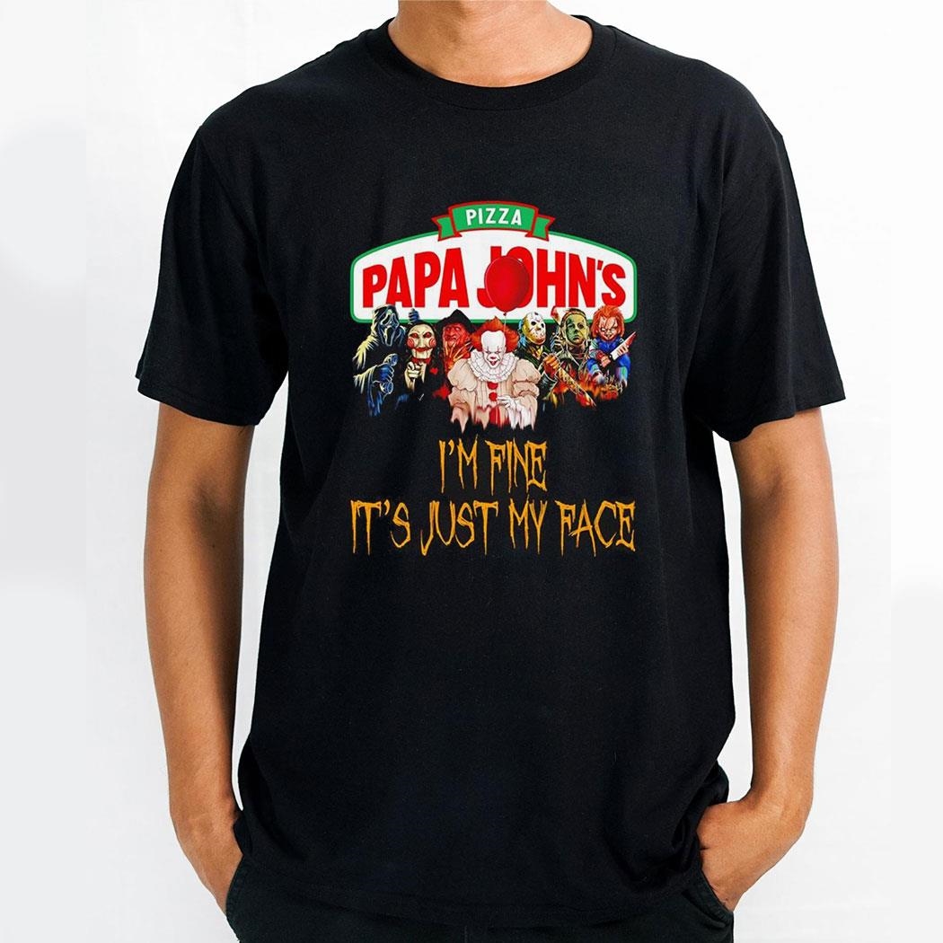 Horror Movie Characters Im Fine Its Just My Face Papa Johns Pizza Halloween 2024 Shirt