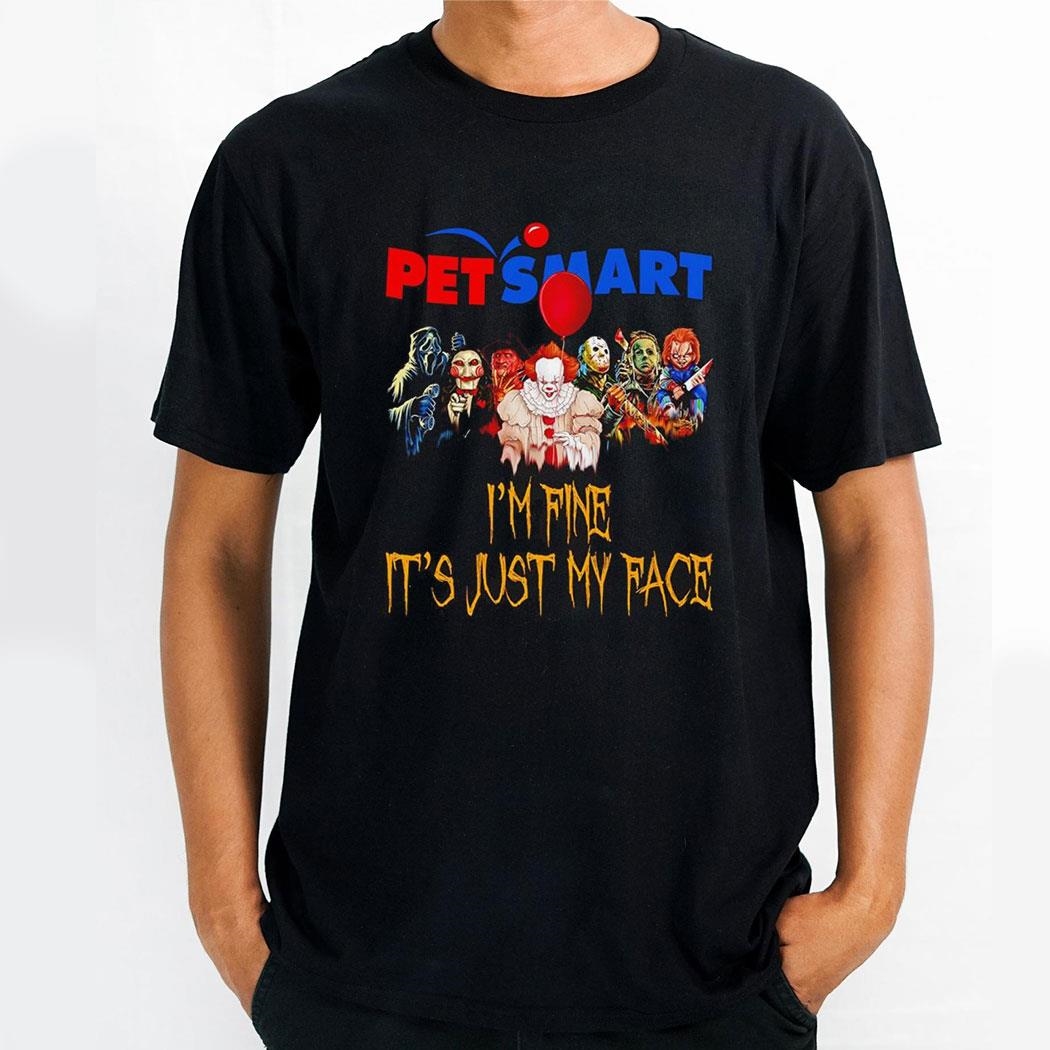 Horror Movie Characters Im Fine Its Just My Face Petsmart Halloween 2024 Shirt