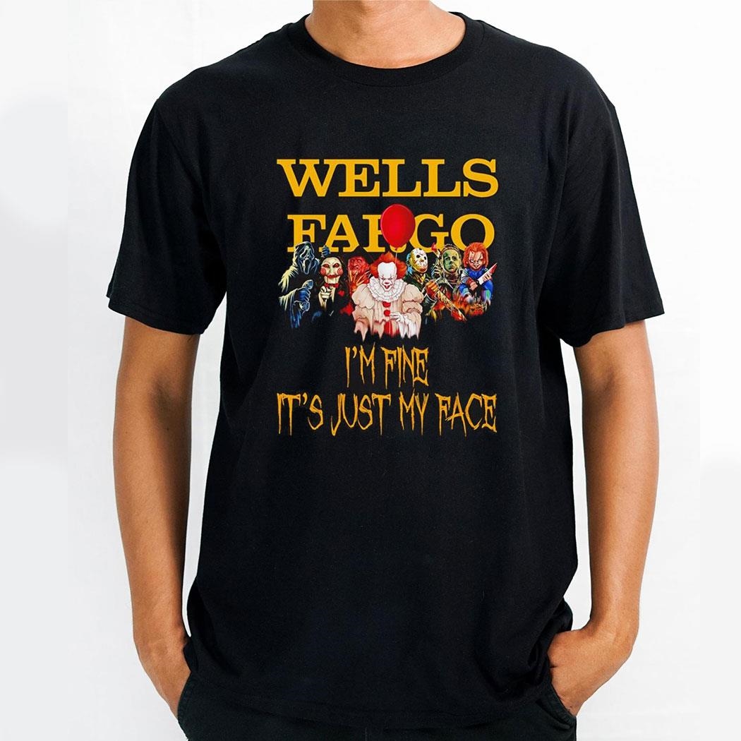 Horror Movie Characters Im Fine Its Just My Face Wells Fargo Halloween 2024 Shirt