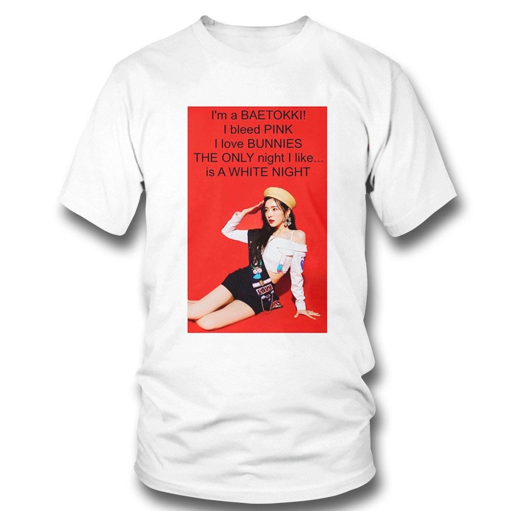 Im A Baetokki I Bleed Pink I Love Bunnies The Only Night I Like Is A White Night Shirt
