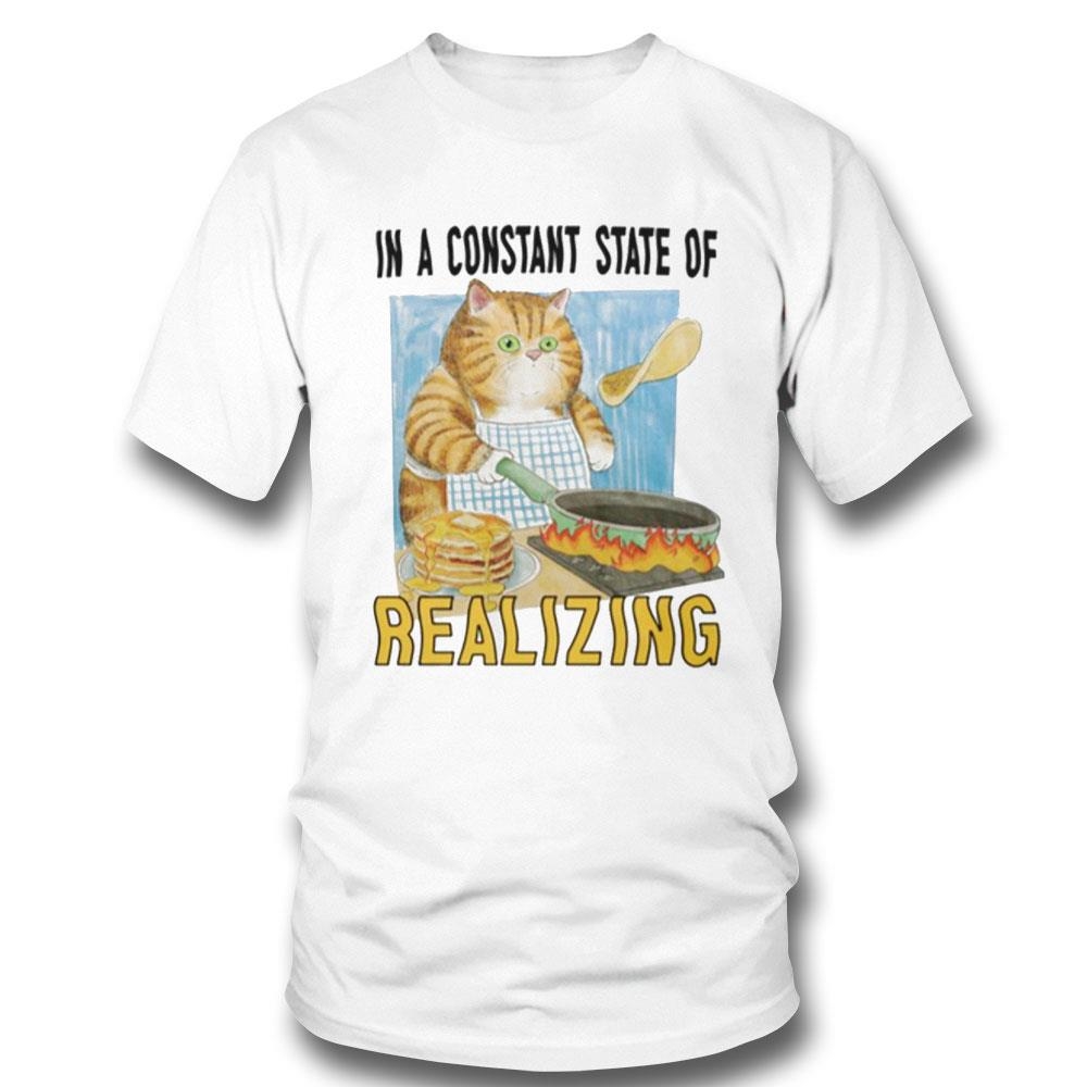 In A Constant State Of Realizing Shirt Hoodie