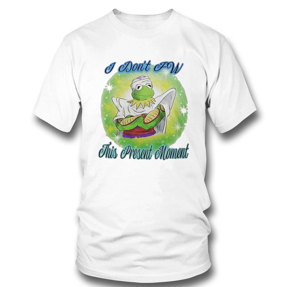 Kermit Frog X Piccolo I Dont Fw This Present Moment Shirt Hoodie