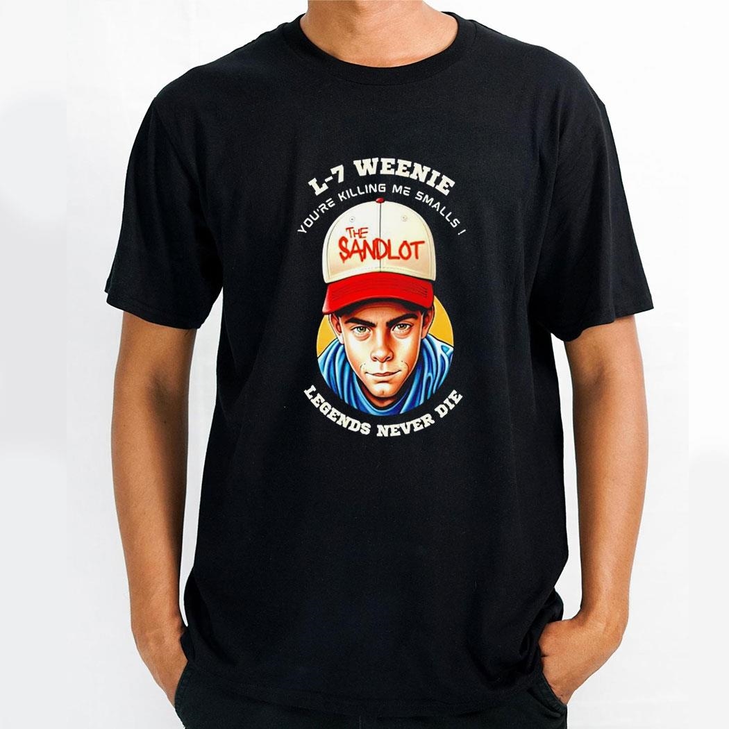 L 7 Weenie Youre Killing Me Smalls The Sandlot Legends Never Die Shirt