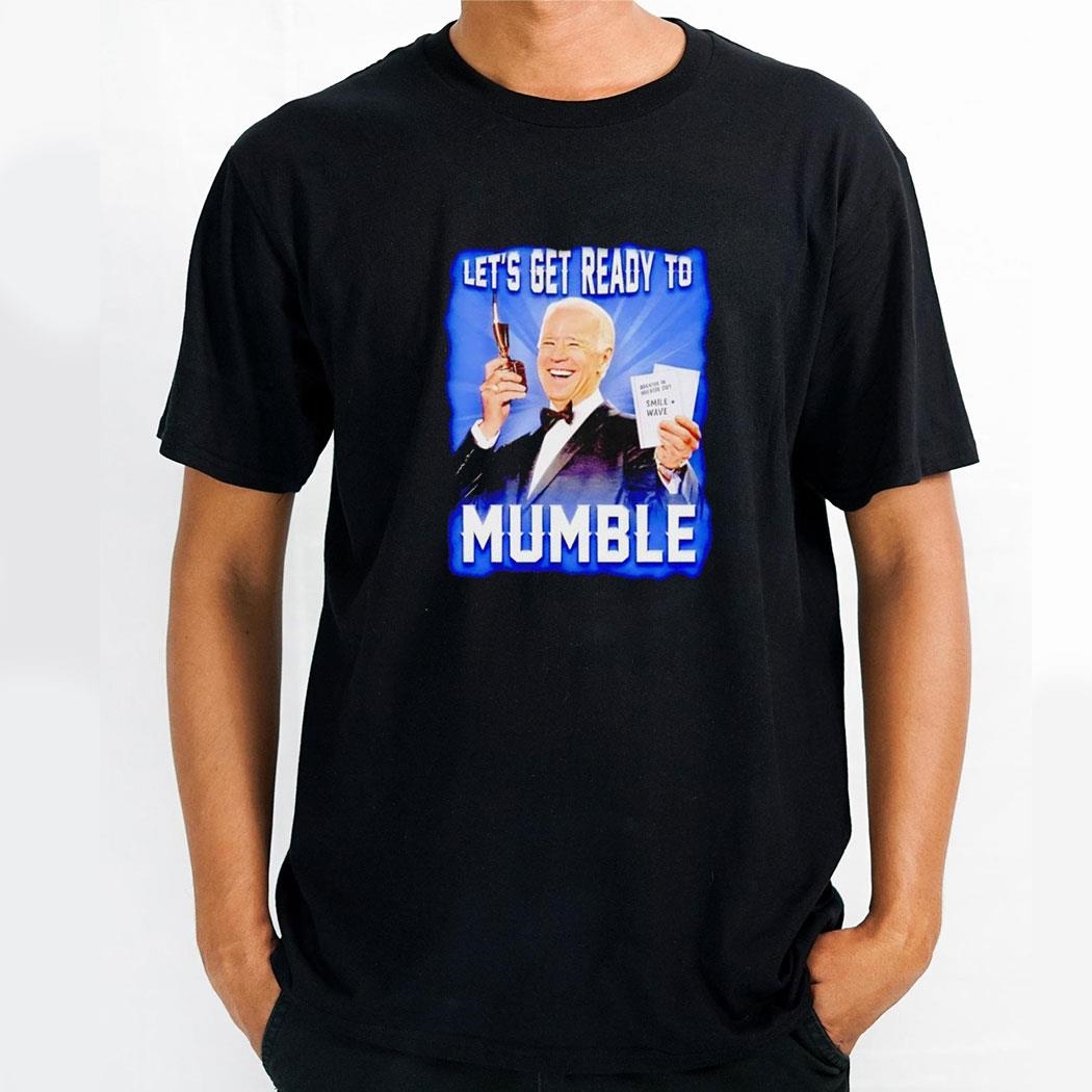 Lets Get Ready To Mumble Joe Biden Shirthoodie