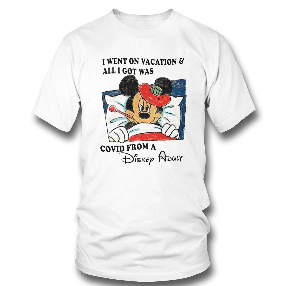 Mickey Mouse Sick I Went On Vacation And All I Got Was Covid From A Disney Adulshirt