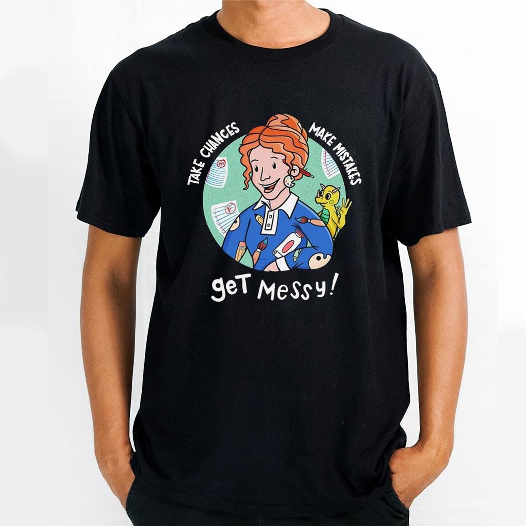 Ms Frizzle And The Magic School Bus Take Chances Make Mistakes Get Messy Shirt Ms Frizzle And The Magic School Bus Take Chances Make Mistakes Get Messy Shirt