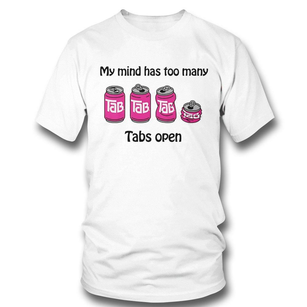 My Mind Has Too Many Tabs Open Shirt My Mind Has Too Many Tabs Open Shirt