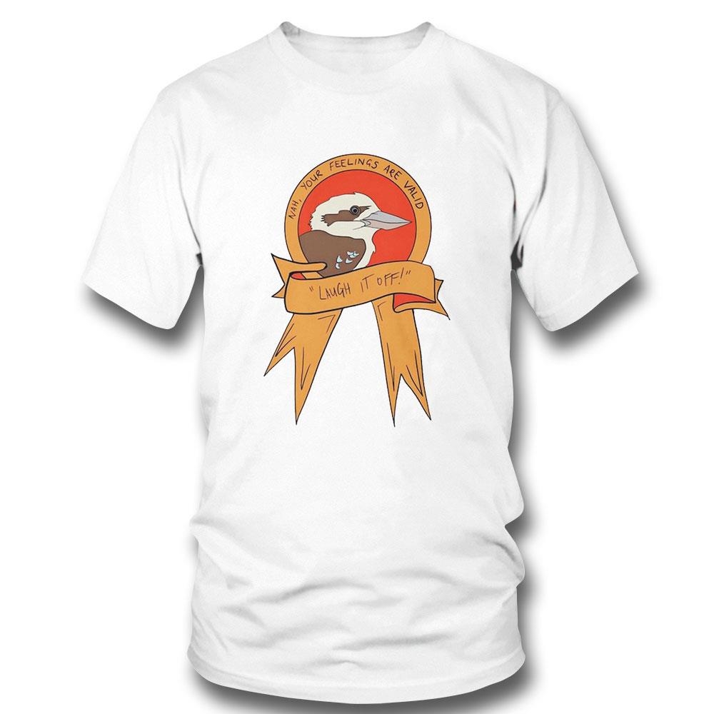 Nah Your Feelings Are Valid Laugh It Off Bird Art Shirt Hoodie