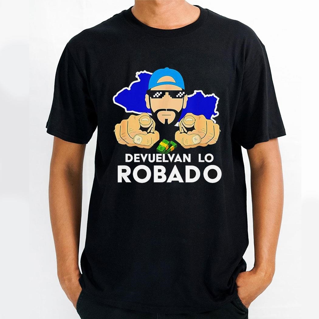 Nayib Bukele Presidente De El Salvador Devuelvan Lo Robado Shirt
