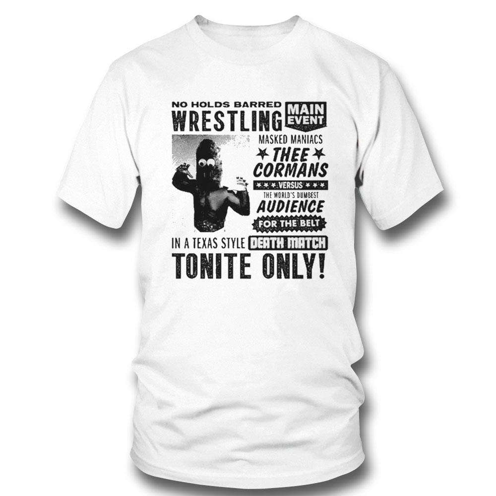 No Holds Barred Wrestling Thee Cormans Death Match Tonite Only Shirt