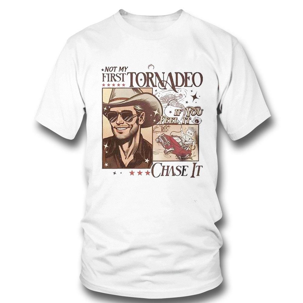 Not My First Tornadeo If You Feel It Chase It Shirt