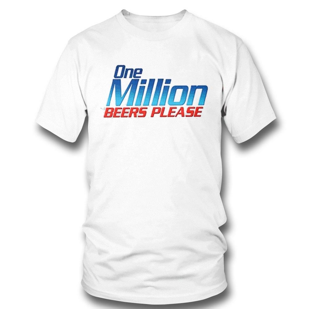 One Million Beers Please Shirt One Million Beers Please Shirt