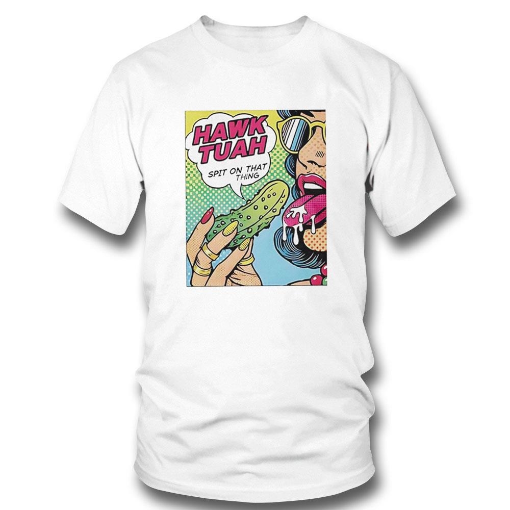 Pickle Hawk Tuah Spit On That Thing Shirt