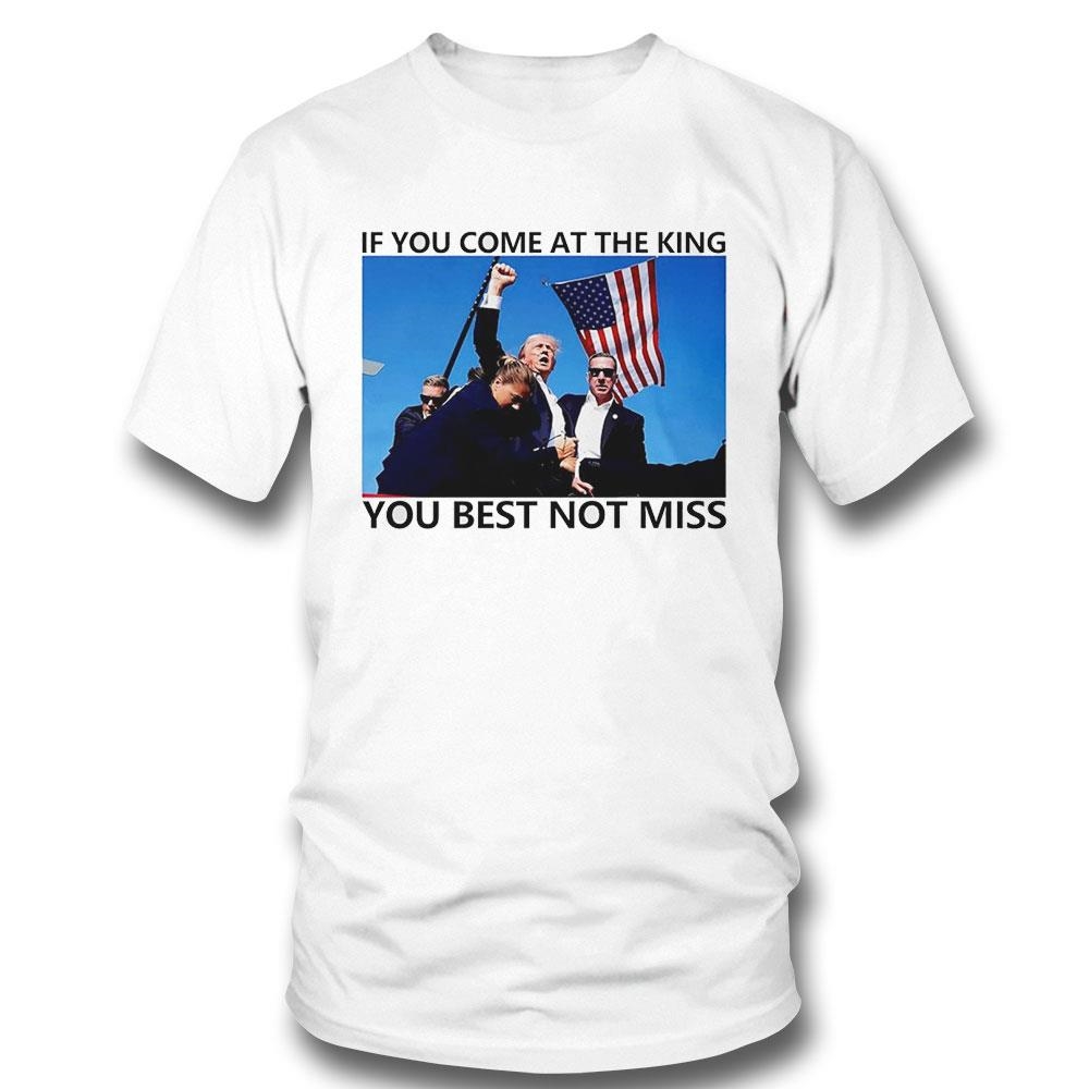 President Donald Trump Support If You Come At The King You Best Not Miss Shirt Hoodie