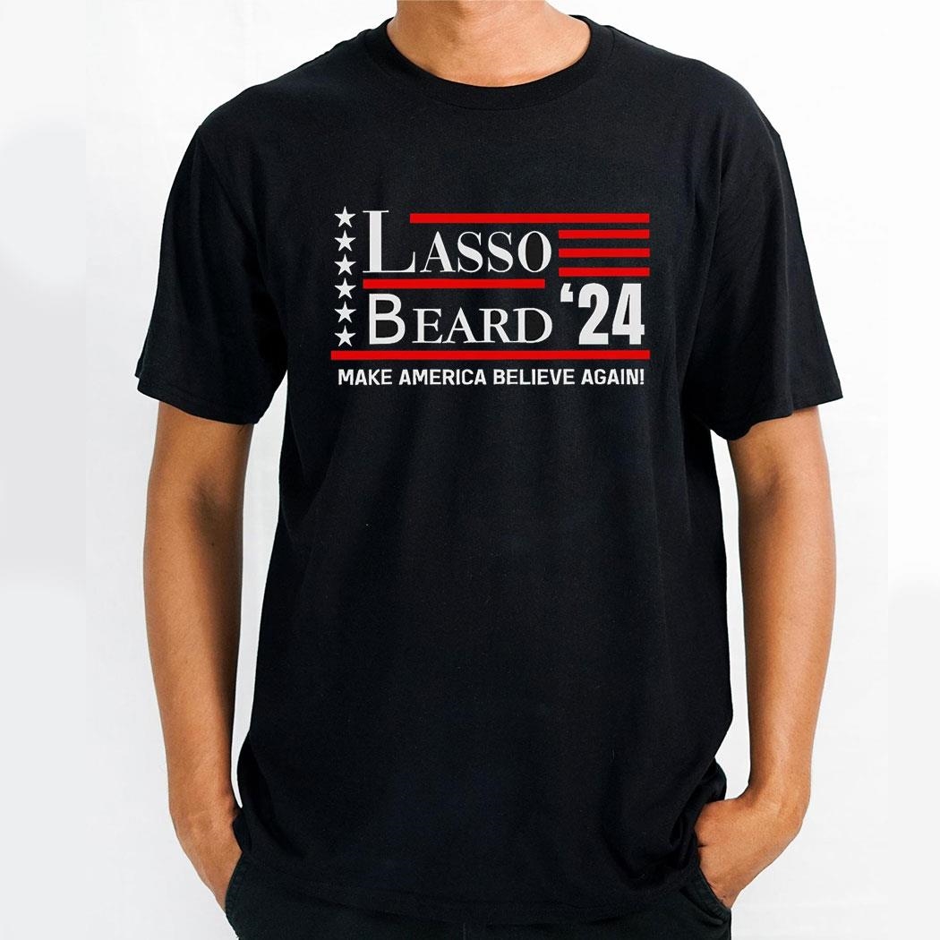 R0zcru7j Lasso Beard 24 Make America Believe Again Shirt