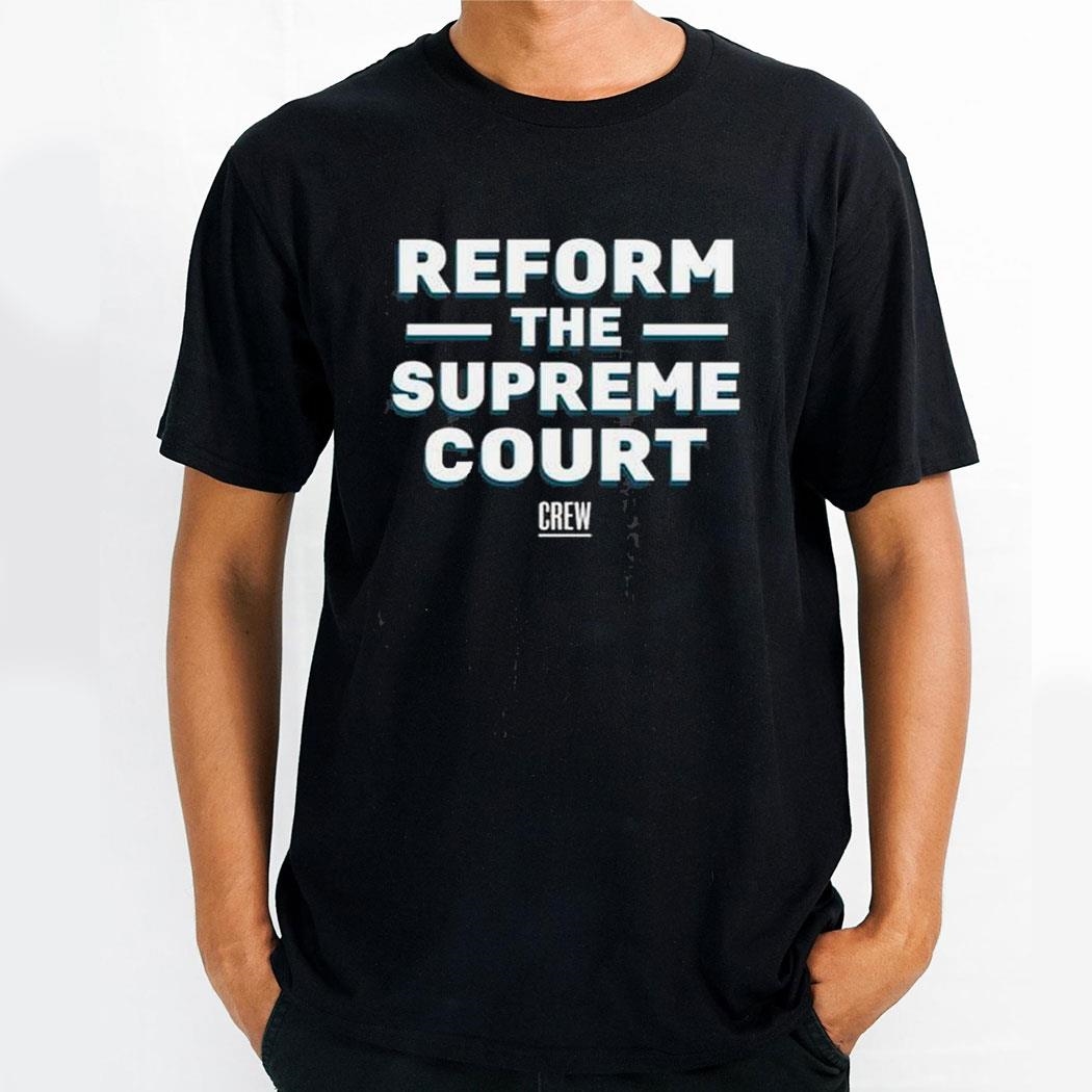Reform The Supreme Courshirt