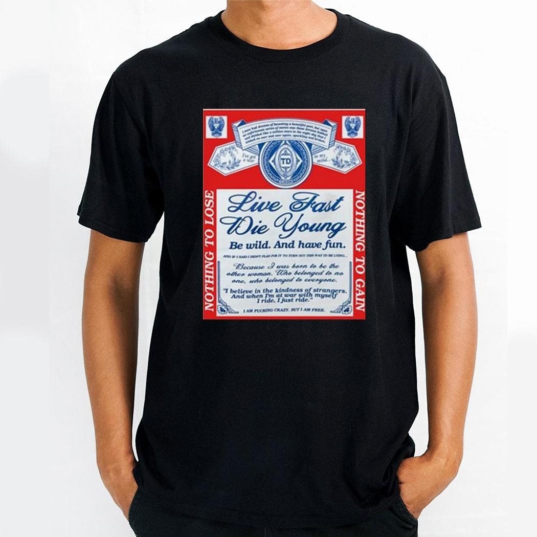 Ride Live Fast Die Young Be Wild And Have Fun Nothing To Lose Shirt