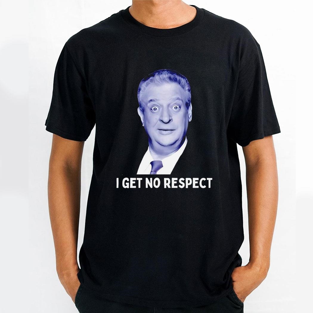 Rodney Dangerfield I Get No Respect Shirt Hoodie