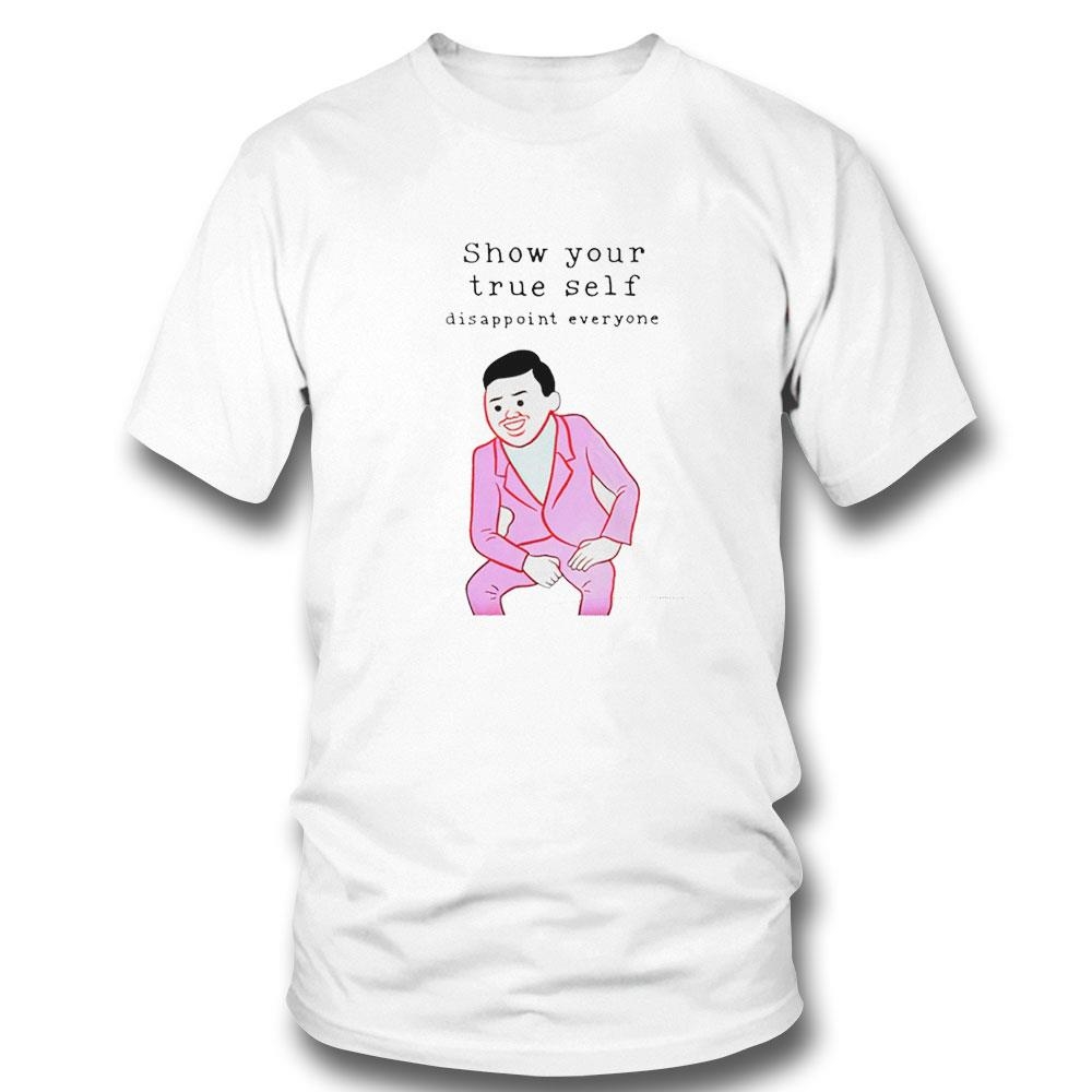 Show Your True Self Disappoint Everyone Shirt